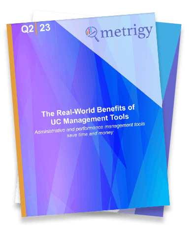 Metrigy report 2023 - The Real-World Benefits of UC Management Tools