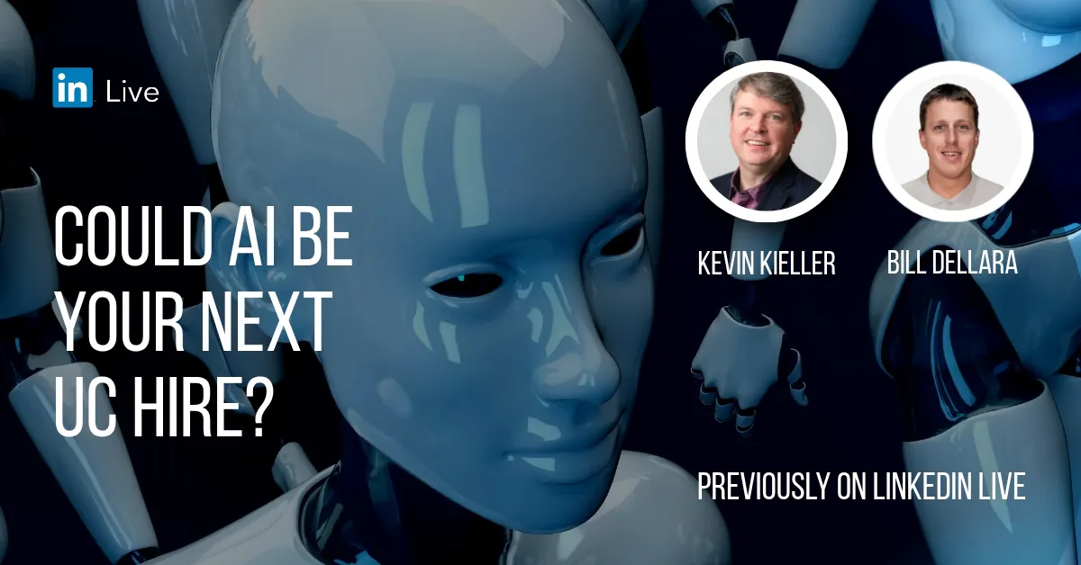 Could AI be your next UC hire? Linkedin video with Kevin Kieller and Bill Dellara
